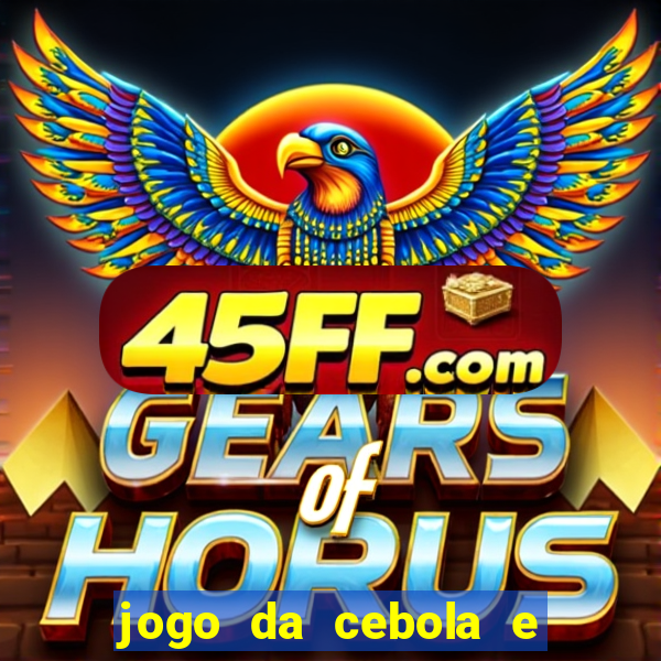 jogo da cebola e da berinjela